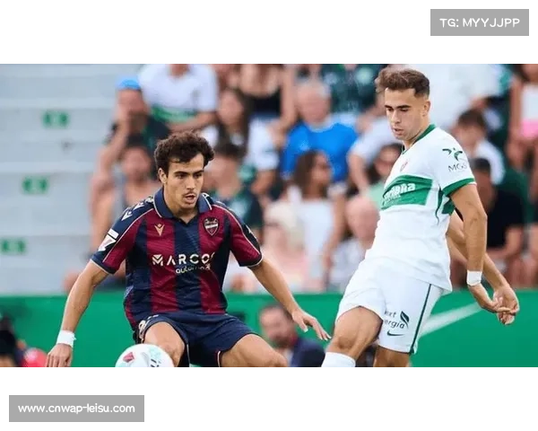 莱万特保级战意高涨,主场迎战中游球队埃尔切 莱万特保级战意高涨,主场迎战中游球队埃尔切